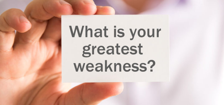 What is your greatest weakness ?