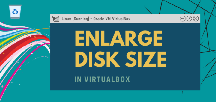 How to Increase Disk Size of Your Existing Virtual Machines in VirtualBox