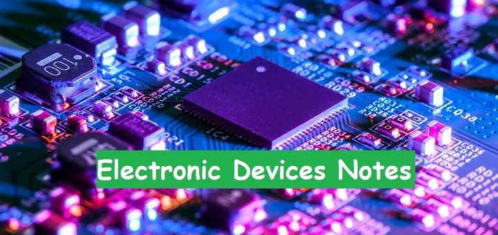 Electronics Devices – Unit 3 and 4 Bipolar Junction Transistor and Field Effect Transistors Notes